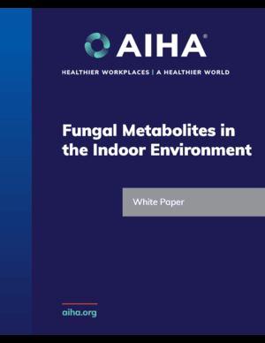 https://aiha-assets.sfo2.digitaloceanspaces.com/AIHA/uploads/TI-Documents-cover/White-Paper-Fungal-Metabolites-in-the-Indoor-Envirionment.png